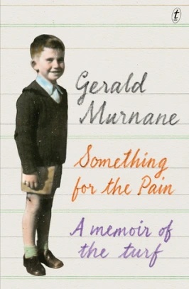 Gerald Murnane: Something for the pain: A memoir of the turf (Review)