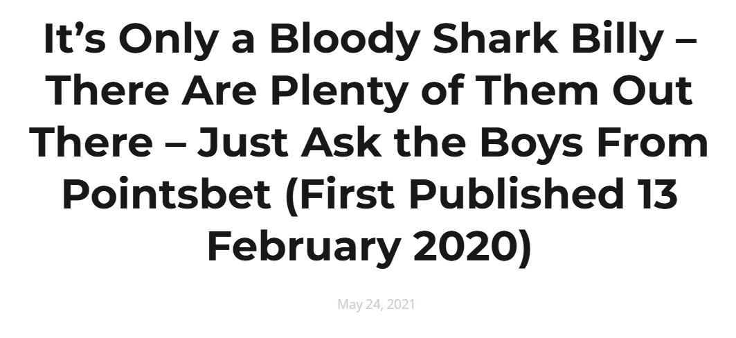 It’s Only a Bloody Shark Billy – There Are Plenty of Them Out There – Just Ask the Boys From Pointsbet (First Published 13 February 2020)